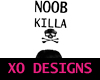 {XO} Noob Killa Sign