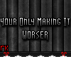 RK~ Worser