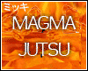 ! Magma jutsu