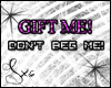 [s] Gift me dnt beg me