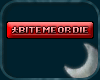~M Bite Me Or Die Tag