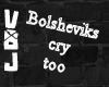Bolsheviks cry too...