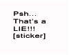 Psh...That's a Lie