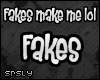 srs. Fakes Make Me Lol