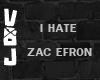 HATE Zac Efron