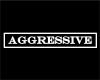 Aggressive Tag