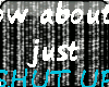 *S*just shut up sticker