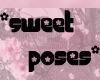 (S) Sweet *Poses*