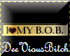 I LOVE MY B.O.B.