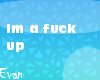 (E) F*ck up