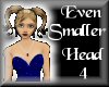 Even Smaller Head 4