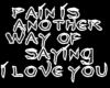 pain = i love you