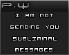 P. Subliminal messages..