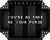 T. Fake As Your Purse