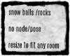 snow rocks/balls
