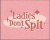 Lady's don't spit