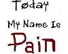 Today My Name Is Pain
