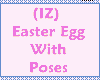 (IZ) Easter Egg wPoses