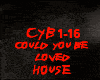 HOUSE-COULD YOU BE LOVED