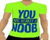 You are really a noobTee