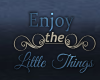 Enjoy the Little Things 