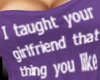 Taught your girlfriend