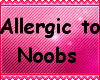 *S* Allergic to Noobs