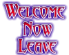 Welcome Now Leave