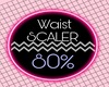 80 WAIST SCALER
