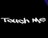 [D]Touch Me