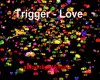Trigger - Love