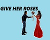 GIVE HER ROSES