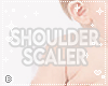 ✧ Shoulder Scaler