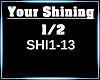 Your Shining 1/2