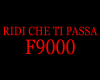 RIDI CHE TI PASSA F9000