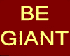 BE GIANT