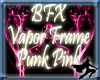 BFX Vapor Frame PunkPink
