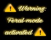 Warning: Feral Activated