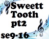 Sweett Tooth pt2
