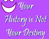 History not ur destiny