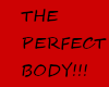*N* THE PERFECT BODY !!