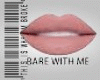 BARE WITH ME