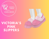 Victoria's Pink Slippers