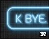 K Bye Neon Sign