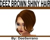 DEEZ BROWN SHINY HAIR