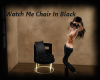Watch me Chair in black