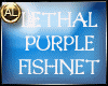 LETHAL PURPLE FISHNET