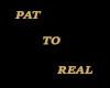Pat Too Real