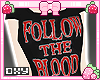 ♡ FOLLOW THE BLOOD