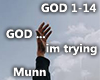 GOD ... im trying- MUNN
